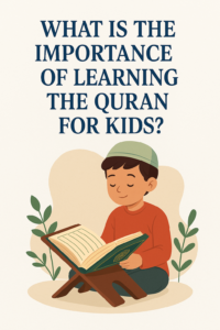 What is the Importance of Learning the Quran for Kids