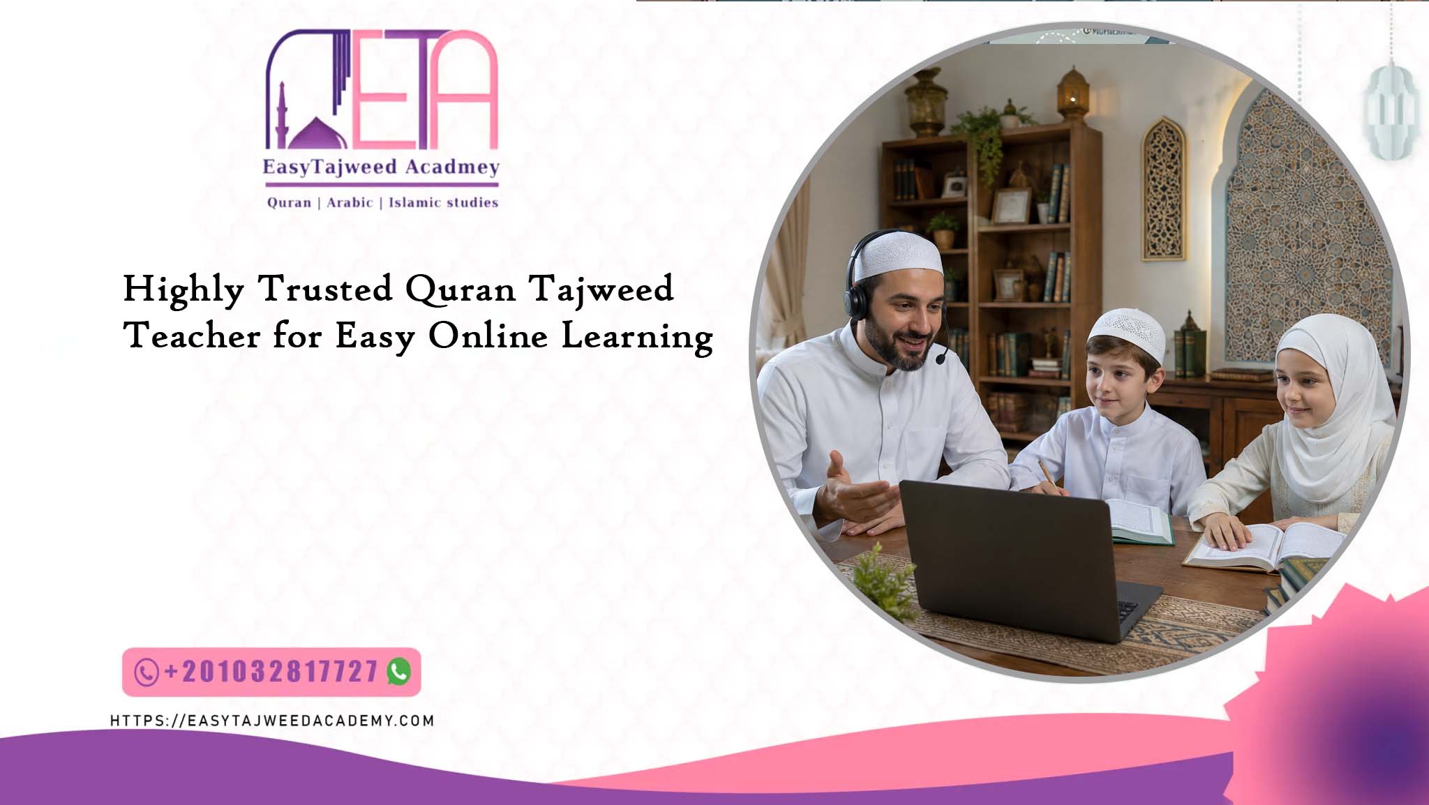 Highly Trusted Quran Tajweed Teacher for Easy Online Learning