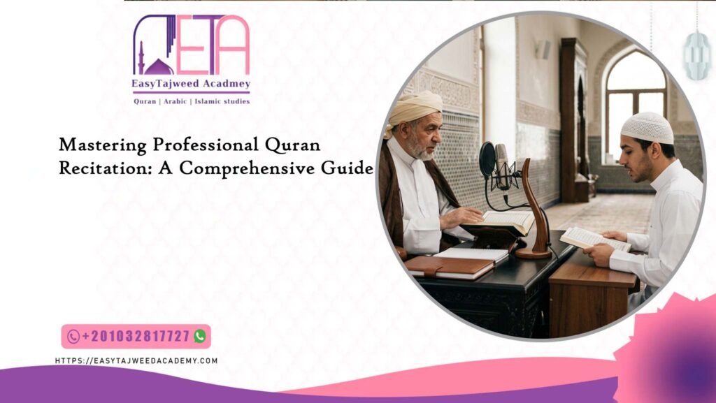 Mastering Professional Quran Recitation: A Comprehensive Guide