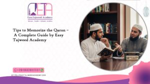Tips to Memorize the Quran – A Complete Guide by Easy Tajweed Academy