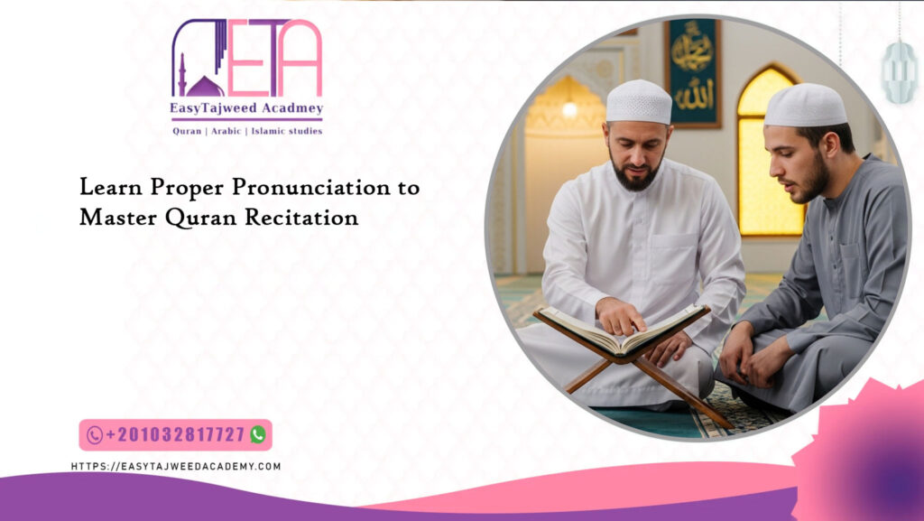 Learn Proper Pronunciation to Master Quran Recitation